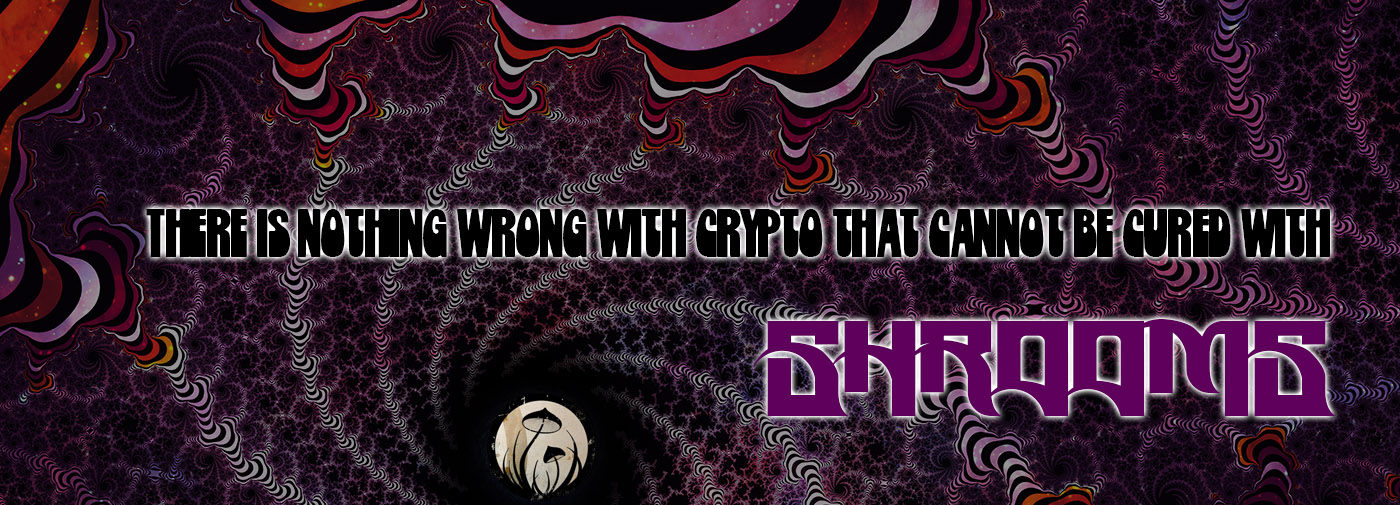 There is nothing wrong with crypto that cannot be cured with SHROOMS